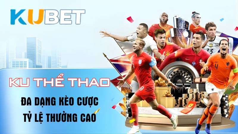 KU Thể Thao - Đa Dạng Kèo Cược, Tỷ Lệ Cao, Thưởng Lớn
