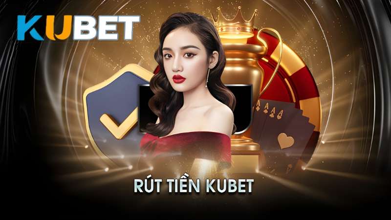 Rút Tiền KUBET - An Toàn, Nhận Tiền Ngay Trong 5 Phút