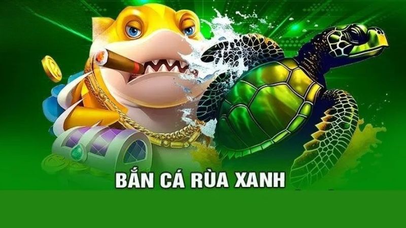 Bắn cá rùa xanh là tự game bắn cá được đánh giá cao